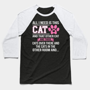 All I Need Is This Cat Baseball T-Shirt